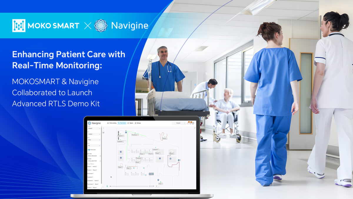 Enhancing Patient Care with Real-Time Monitoring: MOKOSMART & Navigine Collaborated to Launch Advanced RTLS Demo Kit