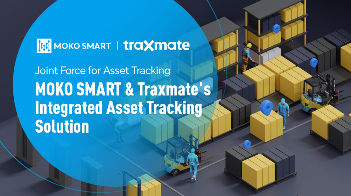 Joint Force for Asset Tracking: MOKO SMART & Traxmate’s Integrated Asset Tracking Solution