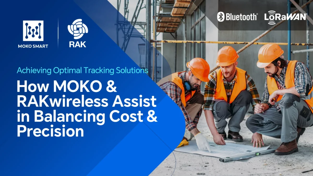 Achieving Optimal Tracking Solutions: How MOKO & RAKwireless Assist in Balancing Cost & Precision