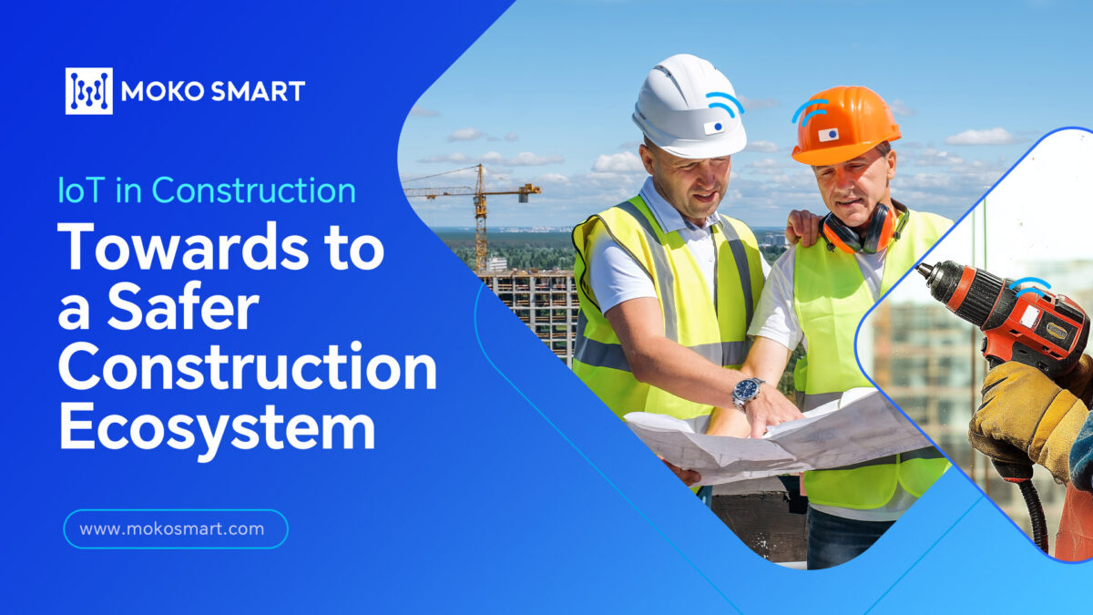 IoT in Construction: Towards to a Safer Construction Ecosystem